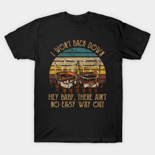 I Won't Back Down Hey Baby, There Ain't No Easy Way Out Quotes Whiskey Cups T-Shirt